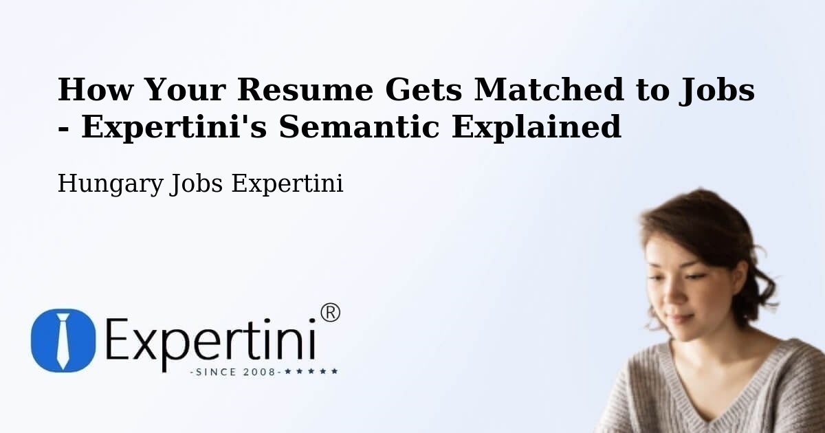 How Your Resume Gets Matched to Jobs - Expertini's Semantic Explained - Hungary Jobs Expertini