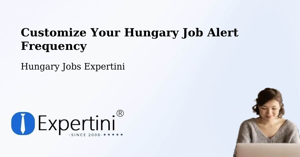 Customize Your Hungary Job Alert Frequency - Hungary Jobs Expertini