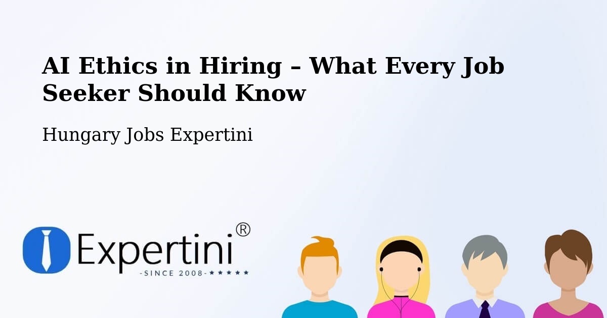 AI Ethics in Recruitment & Hiring – Budapest - Budapest, Hungary Jobs Expertini